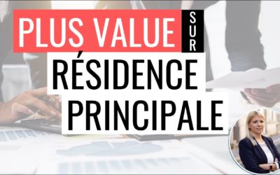 Comment être exonéré de plus value sur sa résidence principale ?