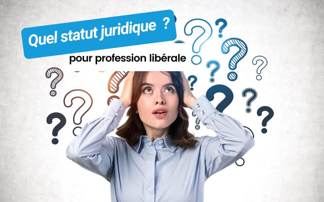 Quel statut juridique pour une profession libérale ?