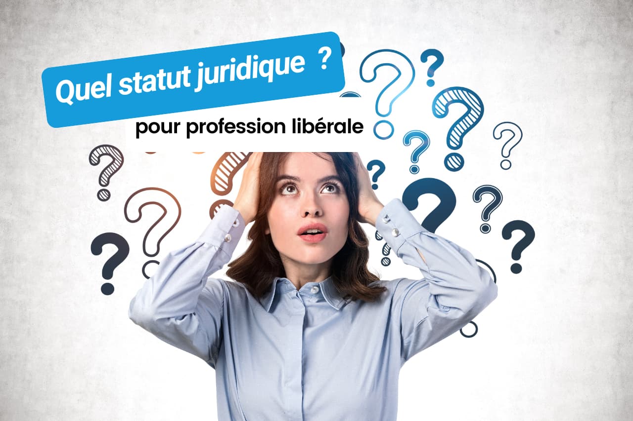 Quel statut juridique pour une profession libérale ?