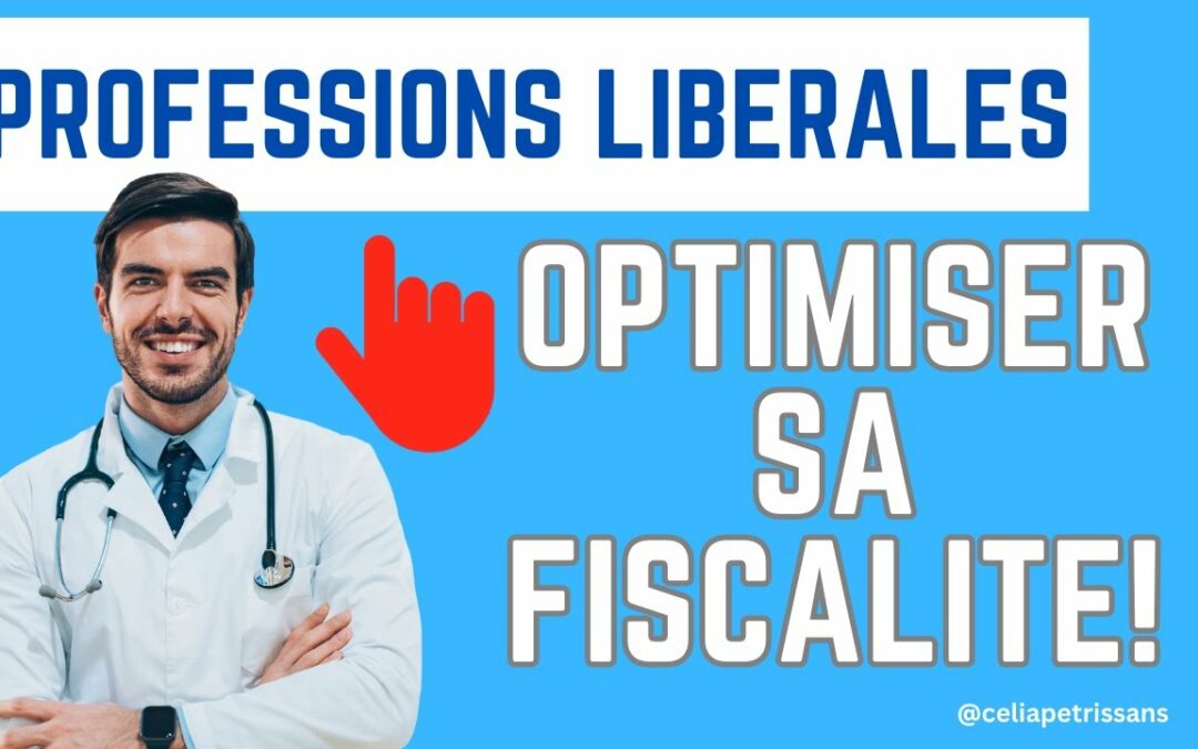 Professions libérales : comment optimiser votre fiscalité ?